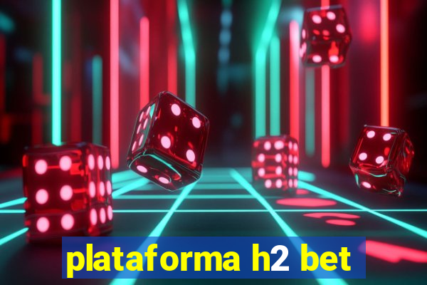 plataforma h2 bet